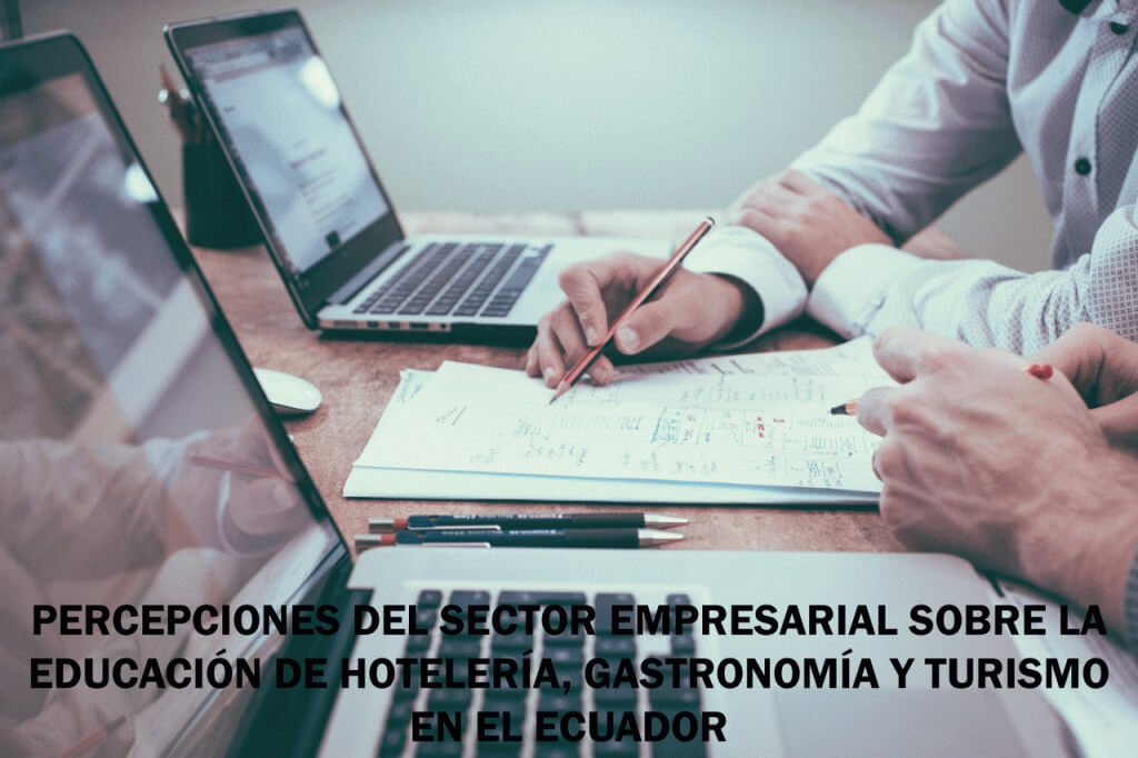 PERCEPCIONES DEL SECTOR EMPRESARIAL SOBRE LA EDUCACIÓN DE HOTELERÍA, GASTRONOMÍA Y TURISMO EN EL ECUADOR